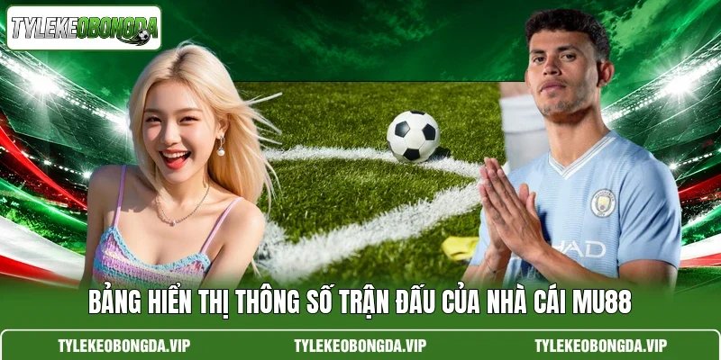 Bảng hiển thị thông số trận đấu của nhà cái mu88