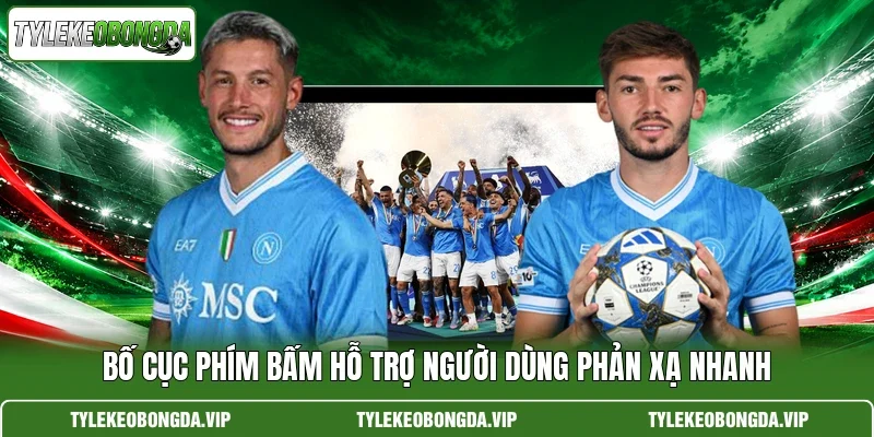 Bố cục phím bấm hỗ trợ người dùng phản xạ nhanh