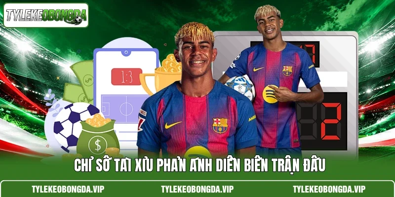 Chỉ số tài xỉu phản ánh diễn biến trận đấu