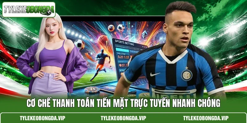 Cơ chế thanh toán tiền mặt trực tuyến nhanh chóng