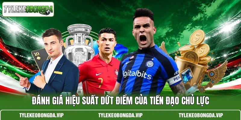 Đánh giá hiệu suất dứt điểm của tiền đạo chủ lực