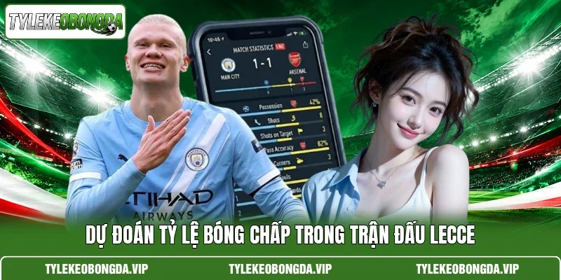 Dự đoán tỷ lệ bóng chấp trong trận đấu Lecce