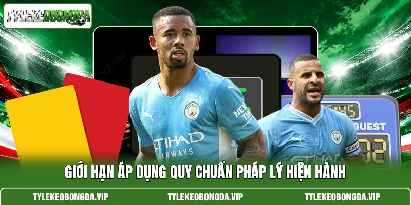 Giới hạn áp dụng quy chuẩn pháp lý hiện hành