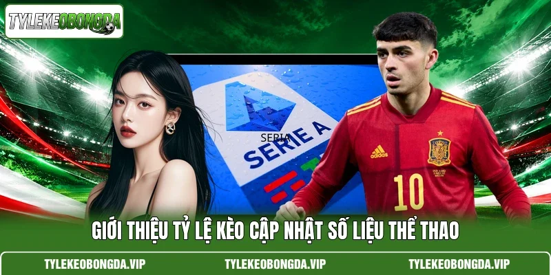 Giới thiệu Tỷ Lệ Kèo cập nhật số liệu thể thao