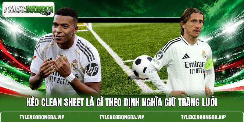 Kèo clean sheet là gì theo định nghĩa giữ trắng lưới