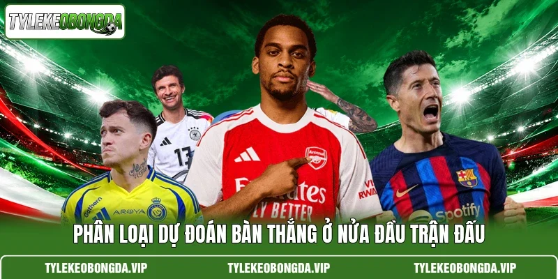 Phân loại dự đoán bàn thắng ở nửa đầu trận đấu