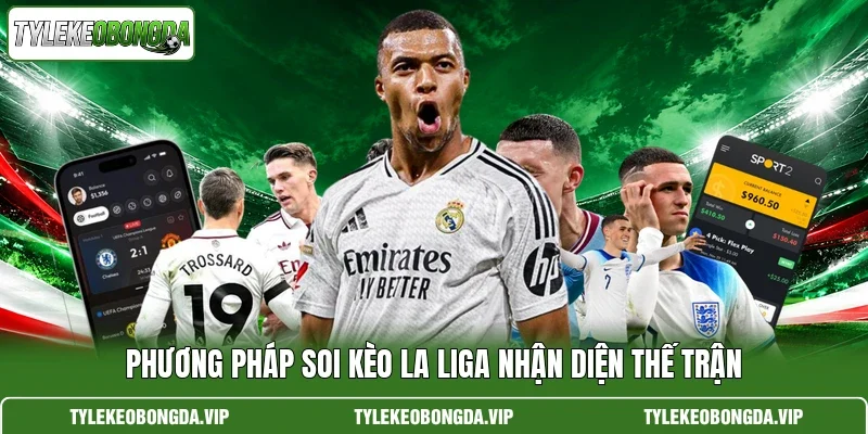 Phương pháp soi kèo la liga nhận diện thế trận