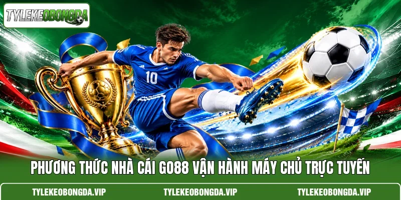 Phương thức nhà cái go88 vận hành máy chủ trực tuyến