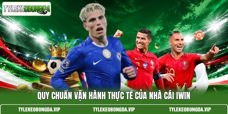 Quy chuẩn vận hành thực tế của nhà cái iwin