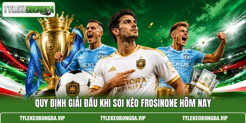 Quy định giải đấu khi soi kèo Frosinone hôm nay
