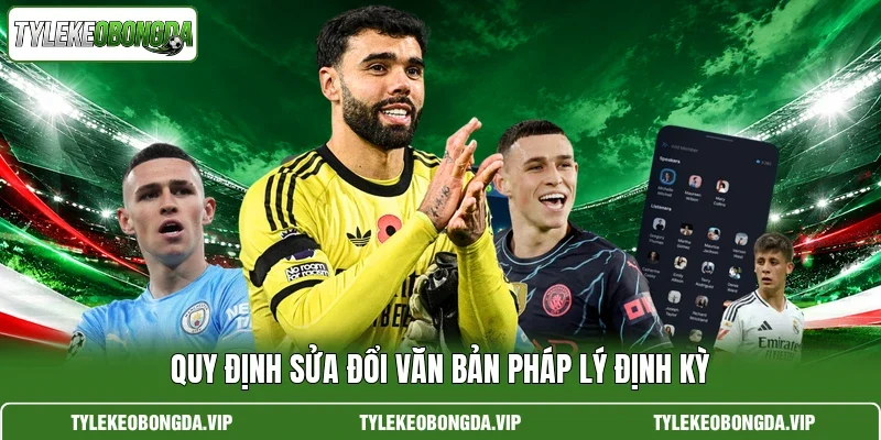 Quy định sửa đổi văn bản pháp lý định kỳ