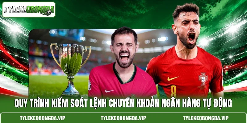 Quy trình kiểm soát lệnh chuyển khoản ngân hàng tự động