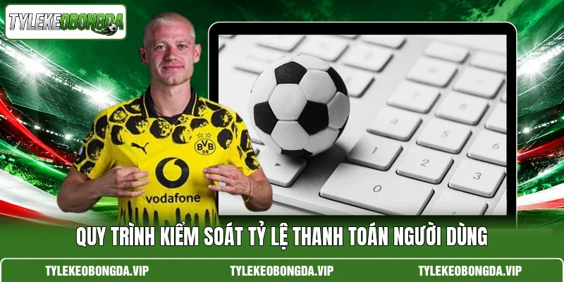 Quy trình kiểm soát tỷ lệ thanh toán người dùng