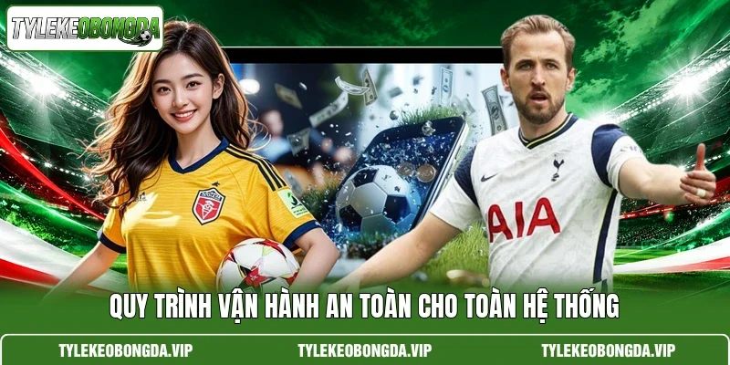 Quy trình vận hành an toàn cho toàn hệ thống