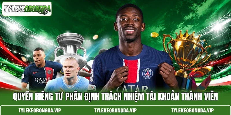 Quyền riêng tư phân định trách nhiệm tài khoản thành viên