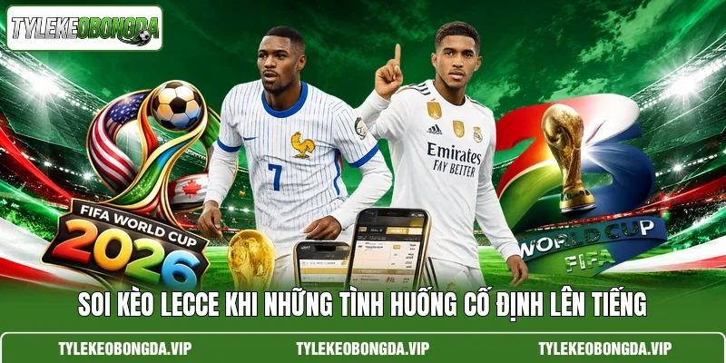 Soi Kèo Lecce Khi Những Tình Huống Cố Định Lên Tiếng
