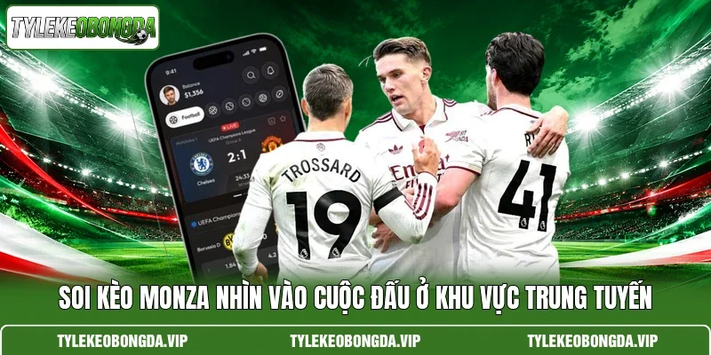 Soi Kèo Monza Nhìn Vào Cuộc Đấu Ở Khu Vực Trung Tuyến