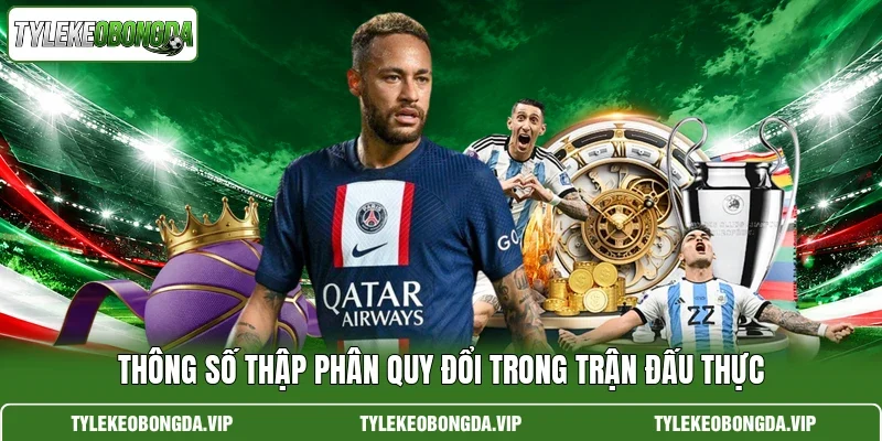 Thông số thập phân quy đổi trong trận đấu thực