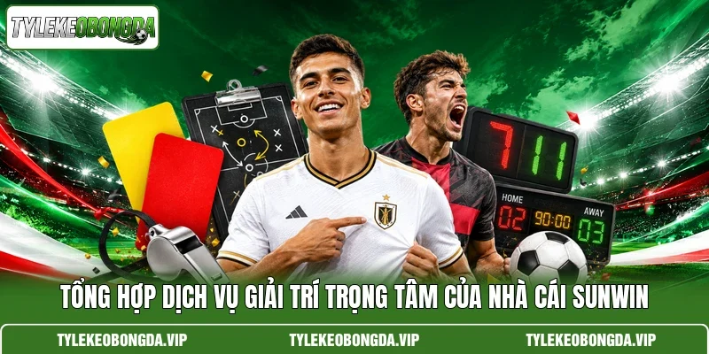 Tổng hợp dịch vụ giải trí trọng tâm của nhà cái sunwin