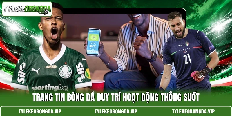 Trang tin bóng đá duy trì hoạt động thông suốt
